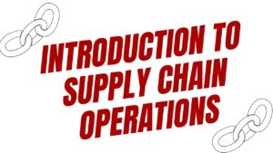 Introduction to Supply Chain Operations