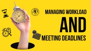 Managing Workload and Meeting Deadlines