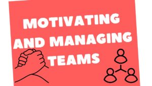 Motivating and Managing Teams