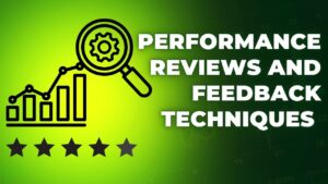Performance Reviews and Feedback Techniques&nbsp;