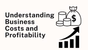 Understanding Business Costs and Profitability
